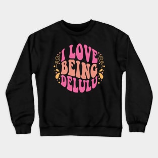 i love being delulu Crewneck Sweatshirt